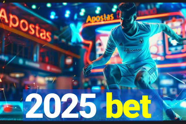 2025 bet